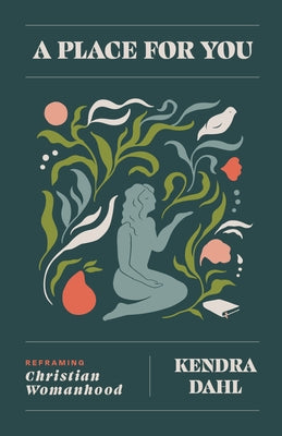 A Place for You: Reframing Christian Womanhood by Dahl, Kendra