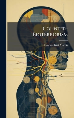 Counter-Bioterrorism by Mardis, Howard Kirk