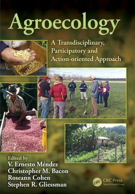 Agroecology: A Transdisciplinary, Participatory and Action-oriented Approach by Méndez, V. Ernesto