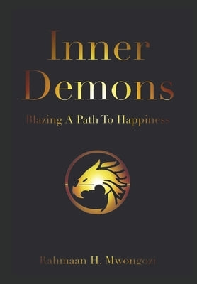 Inner Demons: Blazing A Path To Happiness by Mwongozi, Rahmaan H.