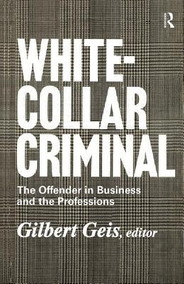 White-collar Criminal: The Offender in Business and the Professions by Lee, Renssalaer