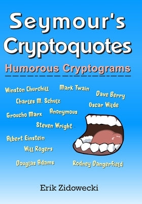 Seymour's Cryptoquotes - Humorous Cryptograms by Zidowecki, Erik