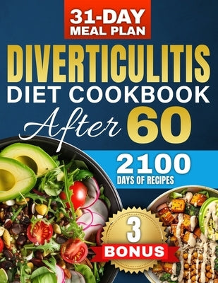 Diverticulitis Diet After 60: Over 2100 Days of Healthy & High-Fiber Recipes to Prevent Flare-Ups and Boost Your Digestive Health - Includes a Custo by Moresby, Jean