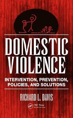 Domestic Violence: Intervention, Prevention, Policies, and Solutions by Davis, Richard L.