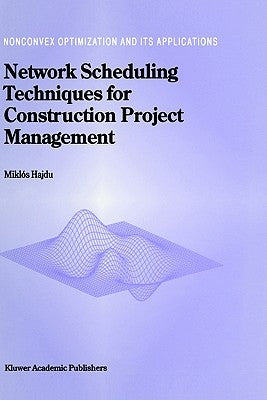 Network Scheduling Techniques for Construction Project Management by Hajdu, M.