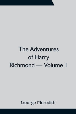 The Adventures of Harry Richmond - Volume 1 by Meredith, George
