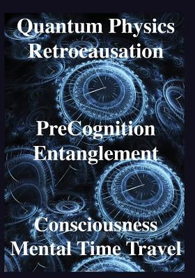 Quantum Physics, Retrocausation, PreCognition, Entanglement, Consciousness, Men by Chopra, Deepak