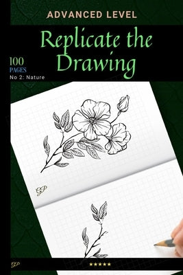 Replicate the Drawing - Nature Edition: Advanced Level of Drawing, Try to Replicate Them all ! by Razzo, Paola
