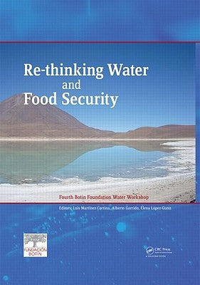 Re-Thinking Water and Food Security: Fourth Botin Foundation Water Workshop by Martinez-Cortina, Luis
