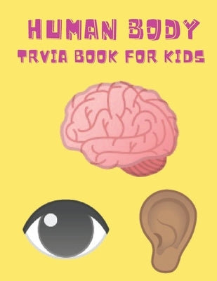 Human Body Trivia Book For Kids: Medical and Health themed questions for children of all ages by , Iron Condor