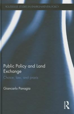 Public Policy and Land Exchange: Choice, Law, and PRAXIS by Panagia, Giancarlo