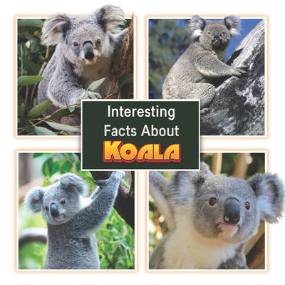 Interesting Facts About Koala: Children's Picture Book for Koala / Facts About Koala for Kids by Mahi, James K.