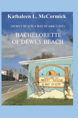 The Bachelorette of Dewey Beach by McCormick, Kathaleen L.