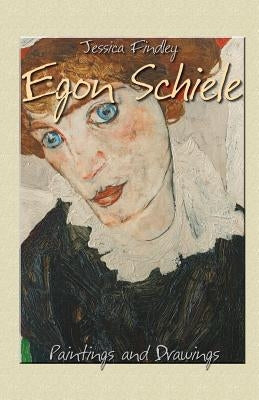 Egon Schiele: Paintings and Drawings by Schiele, Egon