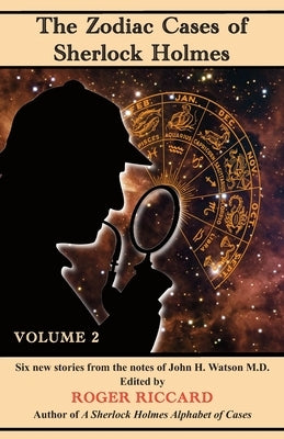 The Zodiac Cases of Sherlock Holmes (Volume 2): Six new stories from the notes of John H. Watson by Riccard, Roger