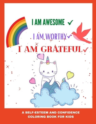 I am awesome, I am Worthy, I am grateful: A self-esteem and confidence coloring book for kids age 3 and up - Gratitude and positive affirmation colori by Publishers, My Sunshine