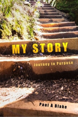 My Story: Journey to Purpose by Blake, Paul a.