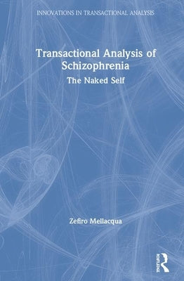 Transactional Analysis of Schizophrenia: The Naked Self by Mellacqua, Zefiro