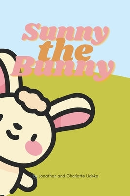 Sunny the Bunny by U, Charlotte A.