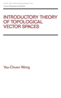 Introductory Theory of Topological Vector Spates by Wong, Yau-Chuen