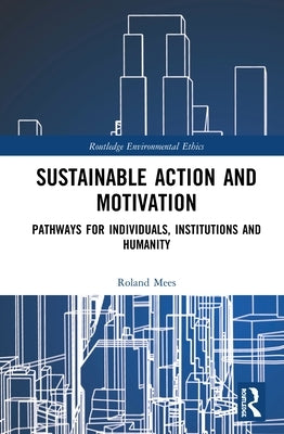 Sustainable Action and Motivation: Pathways for Individuals, Institutions and Humanity by Mees, Roland