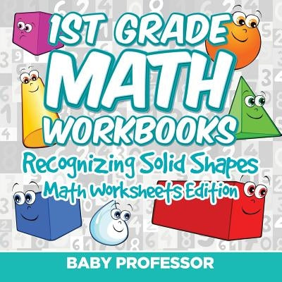 1st Grade Math Workbooks: Recognizing Solid Shapes Math Worksheets Edition by Baby Professor