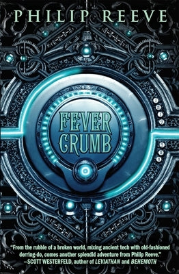 Fever Crumb (the Fever Crumb Trilogy, Book 1): Volume 1 by Reeve, Philip