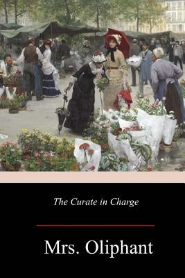 The Curate in Charge by Oliphant, Margaret Wilson