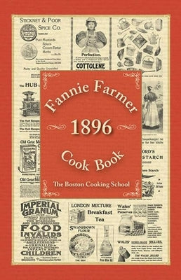 Fannie Farmer 1896 Cook Book: The Boston Cooking School by Farmer, Fannie Merritt