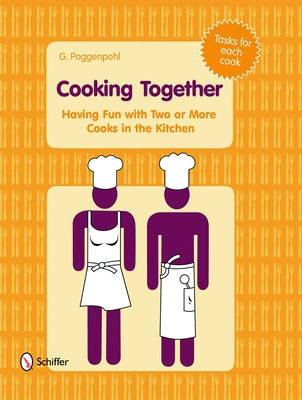 Cooking Together: Having Fun with Two or More Cooks in the Kitchen by Poggenpohl, G.