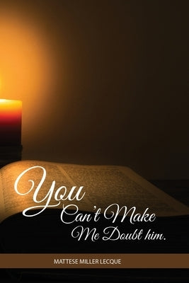 You can't make me doubt him by Miller Lecque, Mattese