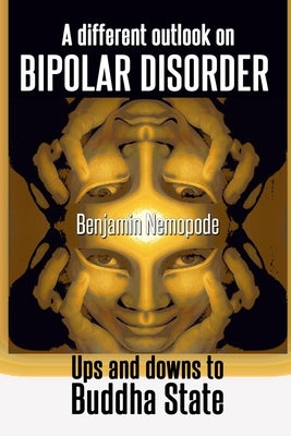 A different outlook on bipolar disorder- Ups and downs to Buddha state: There is no shame in aiming for happiness by Nemopode, Benjamin
