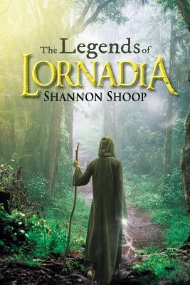 The Legends of Lornadia by Shoop, Shannon