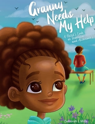 Granny Needs My Help: A Child's Look at Dementia and Alzheimer's by Mills, Deborah