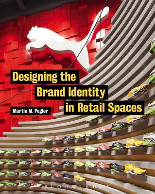 Designing the Brand Identity in Retail Spaces by Pegler, Martin M.