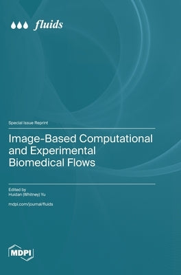 Image-Based Computational and Experimental Biomedical Flows by Yu, Huidan (Whitney)