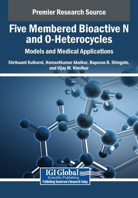 Five Membered Bioactive N and O-Heterocycles: Models and Medical Applications by Kulkarni, Shrikaant
