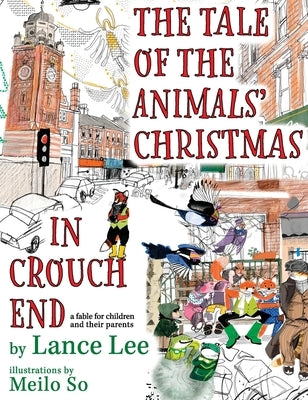 The Tale Of The Animals' Christmas In Crouch End: a fable for children and their parents by Lee, Lance