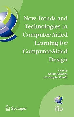 New Trends and Technologies in Computer-Aided Learning for Computer-Aided Design: Ifip International Working Conference: Edutech 2005, Perth, Australi by Rettberg, Achim