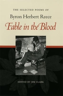 Fable in the Blood: Selected Poems of Byron Herbert Reece by Reece, Byron Herbert