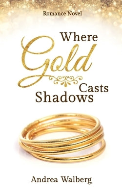 Where Gold Casts Shadows by Walberg, Andrea