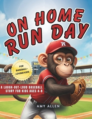 On Home Run Day: A Laugh-Out-Loud Baseball Story for Kids Ages 4-8 by Allen, Amy