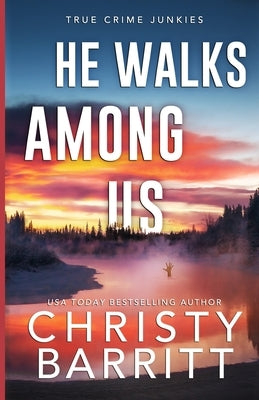 He Walks Among Us: A Chilling Alaskan Mystery by Barritt, Christy