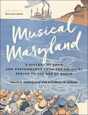 Musical Maryland: A History of Song and Performance from the Colonial Period to the Age of Radio by Hildebrand, David K.