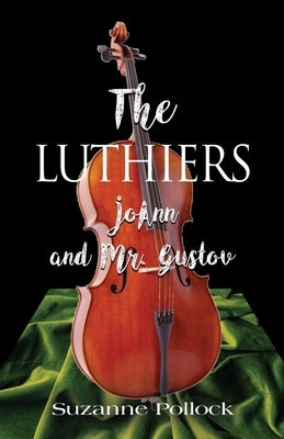 The Luthiers: JoAnn and Mr. Gustov by Pollock, Suzanne
