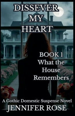 What The House Remembers by Rose, Jennifer