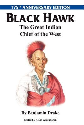 Black Hawk: The Great Indian Chief of the West by Drake, Benjamin