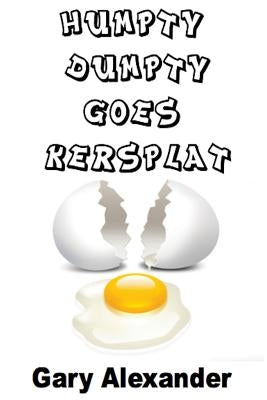 Humpty Dumpty Goes Kersplat! by Alexander, Gary
