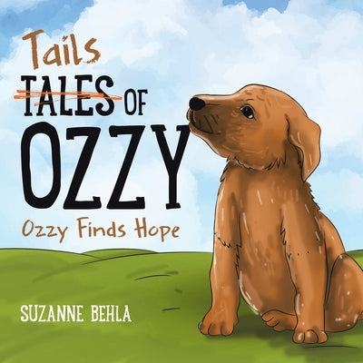 Tales (Tails) of Ozzy: Ozzy Finds Hope by Behla, Suzanne