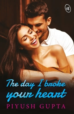 The Day I Broke Your Heart by Gupta, Piyush